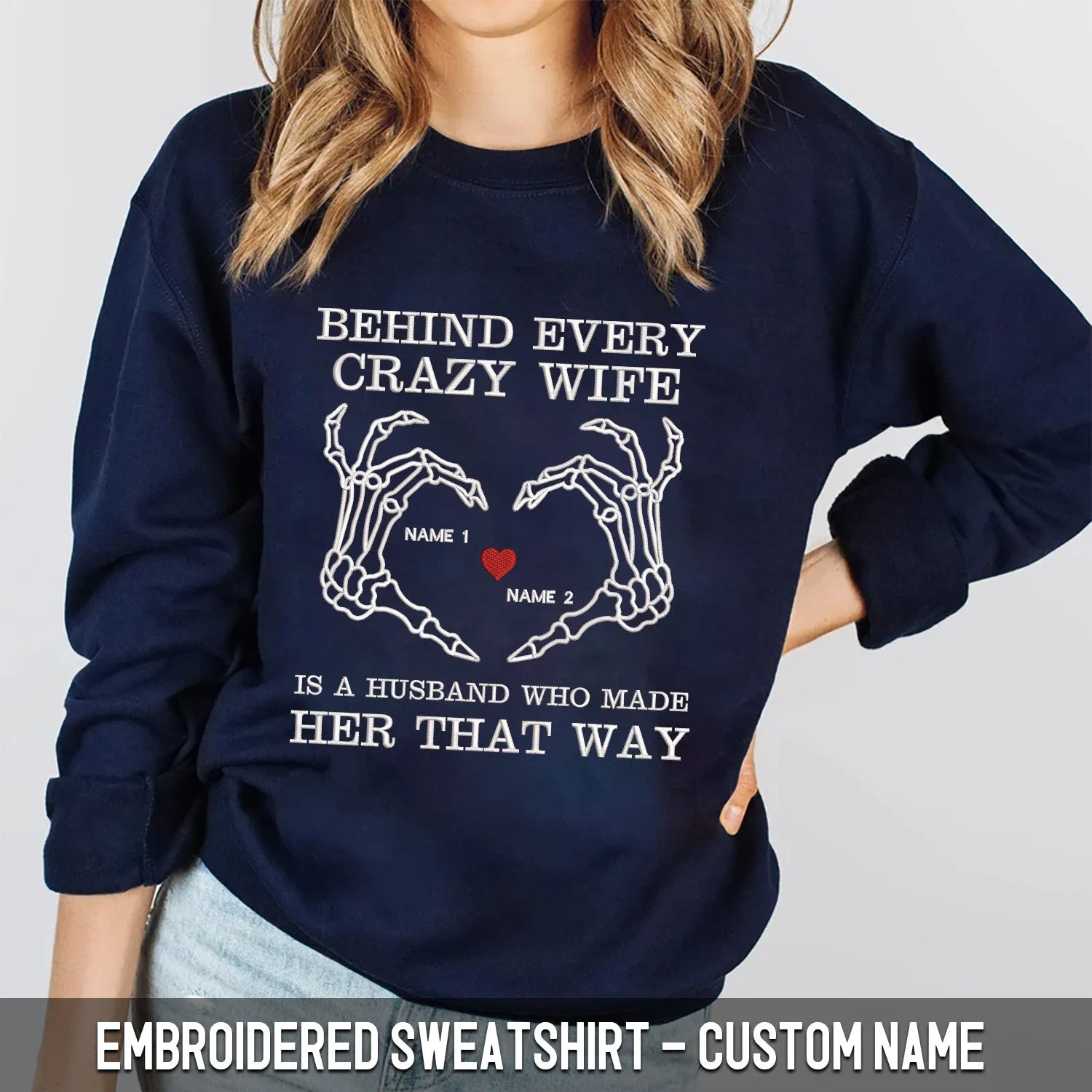 Custom Embroidered Sweatshirt - Behind Every Crazy Wife Is A Husband Who Made Her That Way