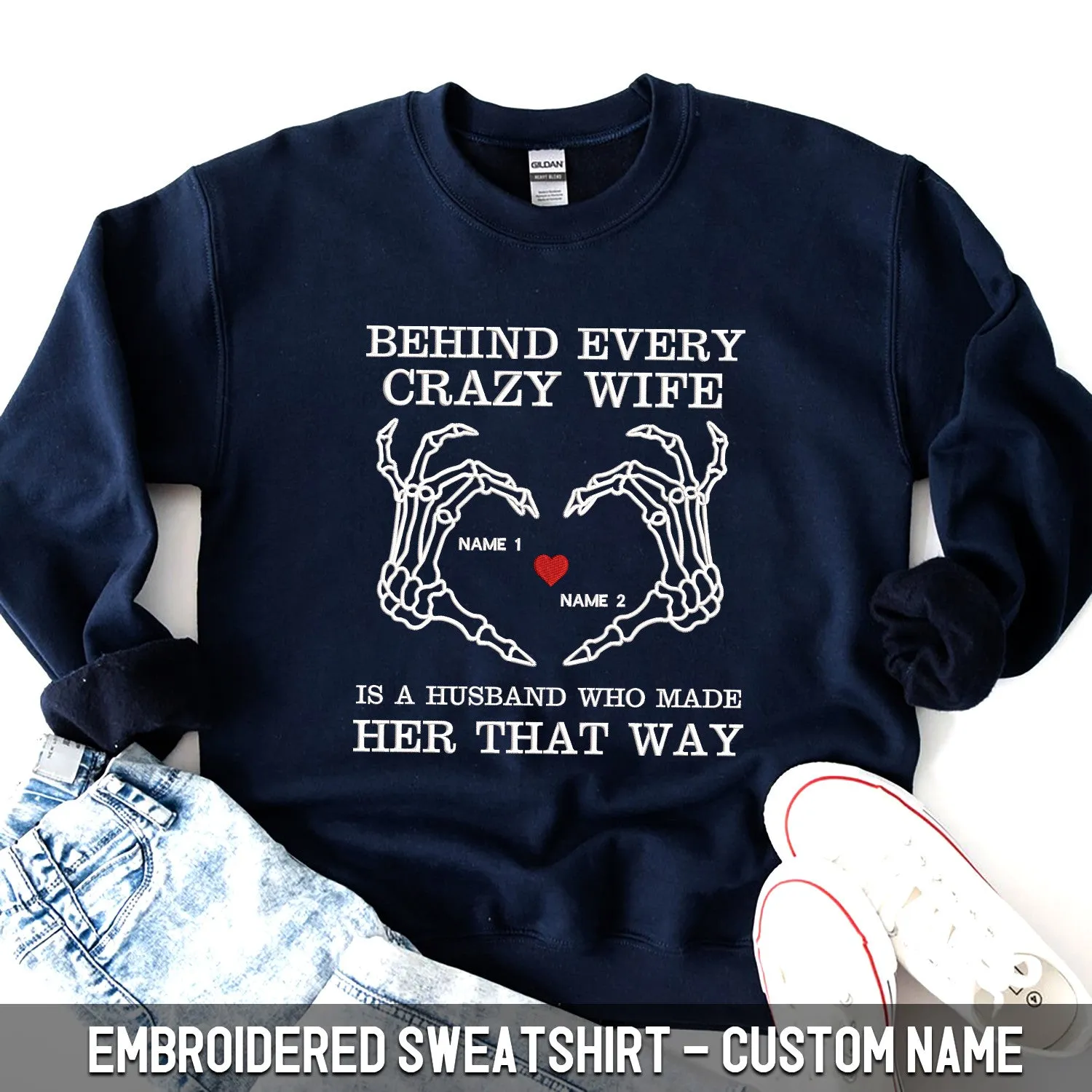 Custom Embroidered Sweatshirt - Behind Every Crazy Wife Is A Husband Who Made Her That Way