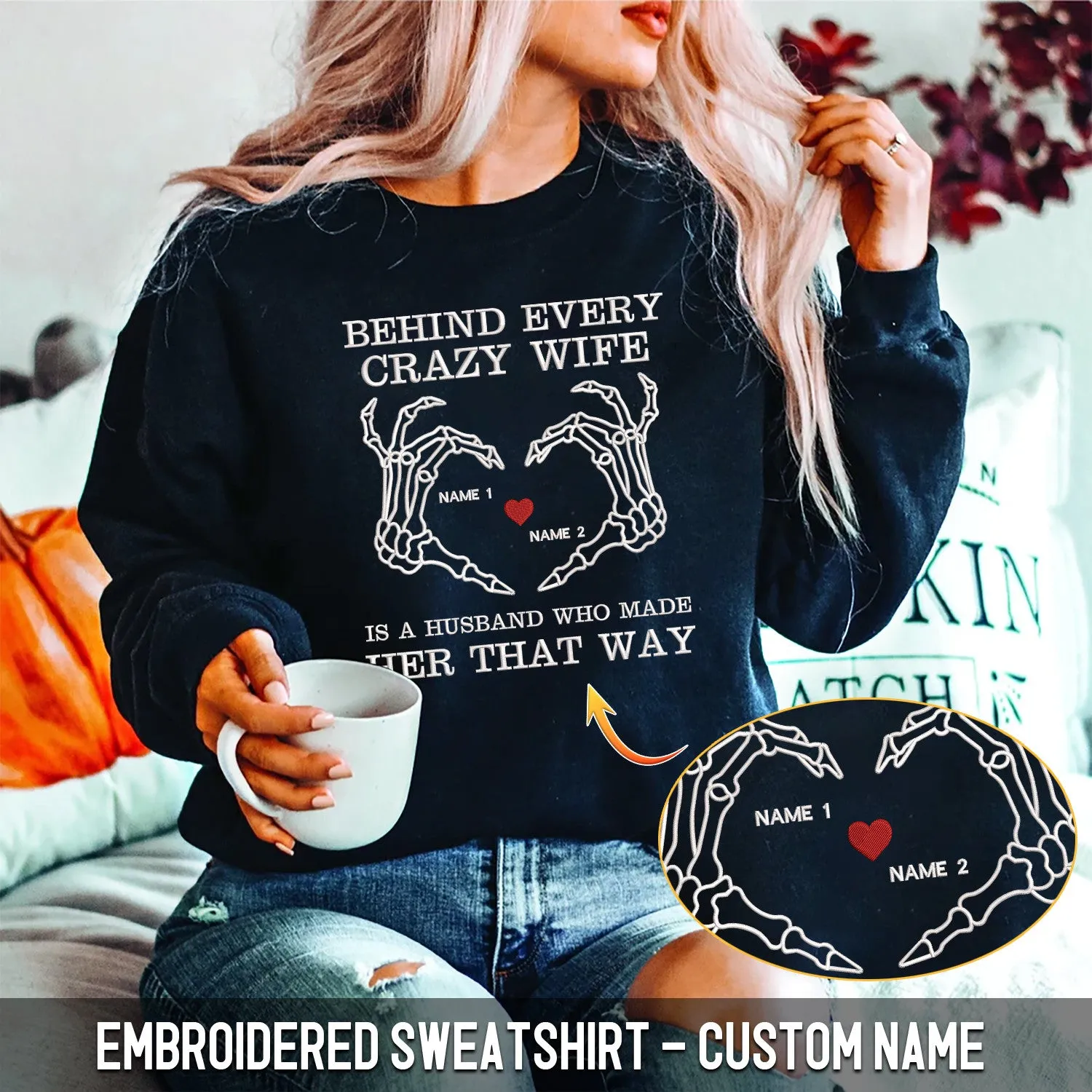 Custom Embroidered Sweatshirt - Behind Every Crazy Wife Is A Husband Who Made Her That Way