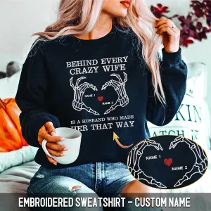 Custom Embroidered Sweatshirt - Behind Every Crazy Wife Is A Husband Who Made Her That Way