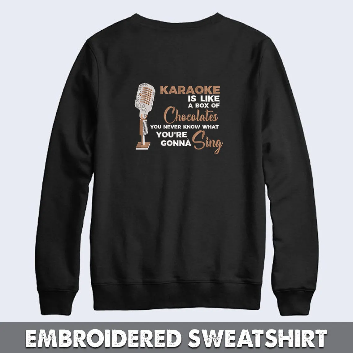 Karaoke is like a box of chocolates, You never know what you're gonna sing Embroidered Sweatshirt   Hoodie