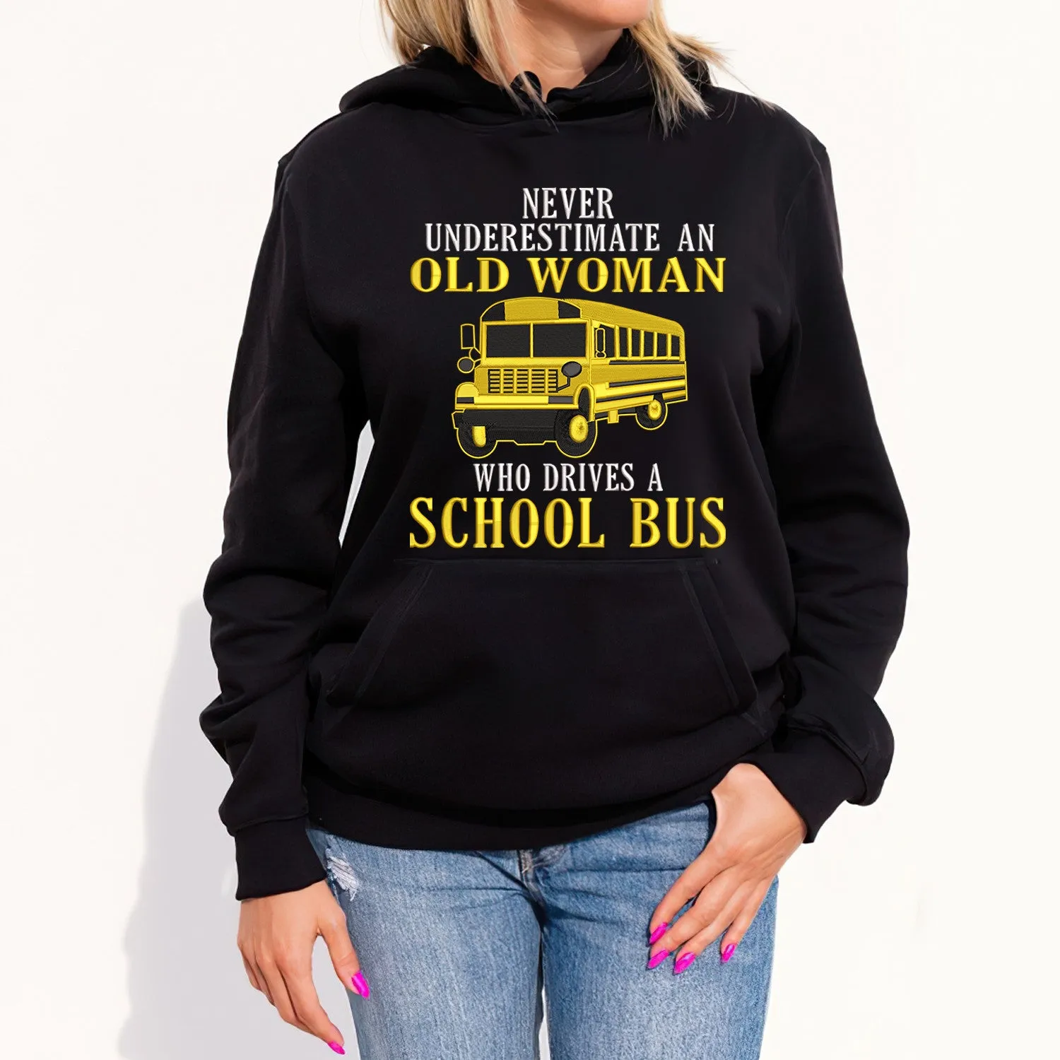 Never Underestimate An Old Woman Who Drives A School Bus Embroidered Sweatshirt - Embroidered Hoodie Tad