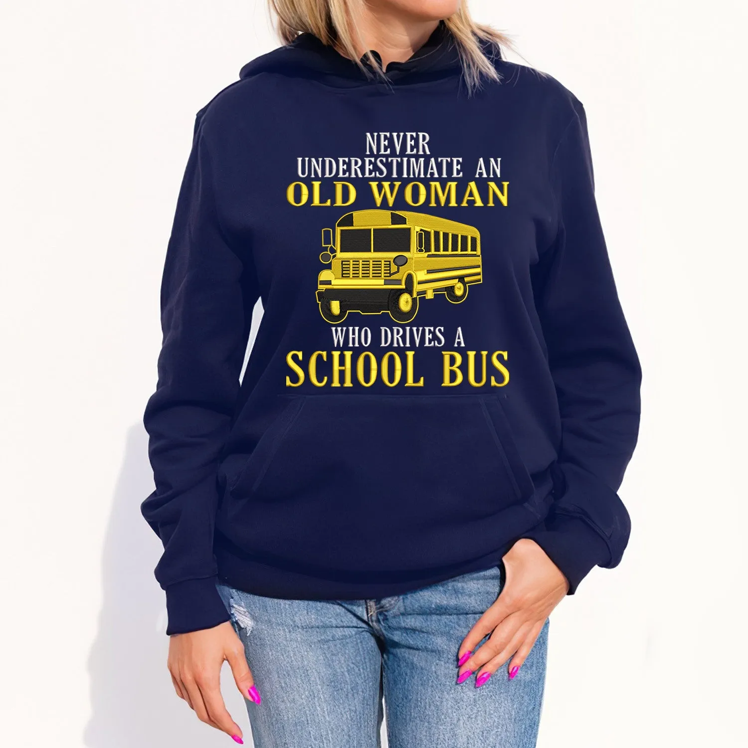 Never Underestimate An Old Woman Who Drives A School Bus Embroidered Sweatshirt - Embroidered Hoodie Tad